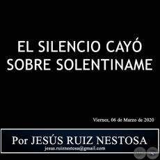 EL SILENCIO CAYÓ SOBRE SOLENTINAME - Por JESÚS RUIZ NESTOSA - Viernes, 06 de Marzo de 2020